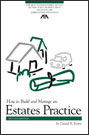 How to Build and Manage an Estates Practice, Second Edition